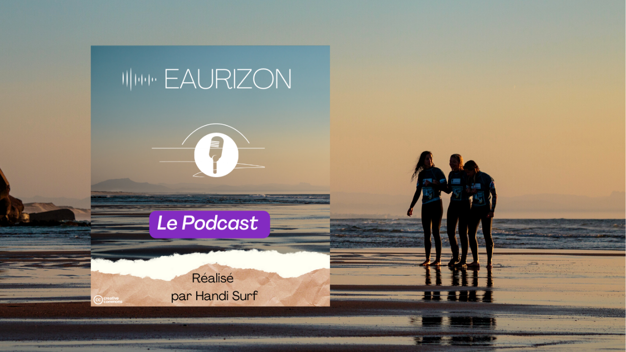 Comment surfer sur les difficultés de la vie et maintenir la tête hors de l’eau?  “EAURIZON”, le nouveau projet podcast réalisé  par Handi Surf